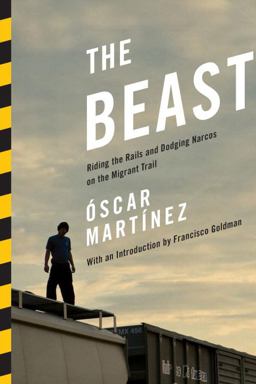 Beast Riding the Rails and Dodging Narcos on the Migrant Trail  9781781681329 Front Cover