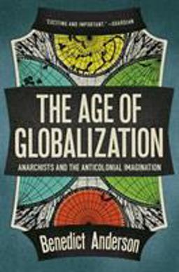Age of Globalization Anarchists and the Anticolonial Imagination  9781781681442 Front Cover