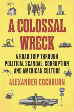 Colossal Wreck A Road Trip Through Political Scandal, Corruption and American Culture  9781781682951 Front Cover