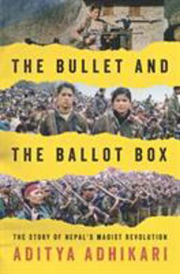 Bullet and the Ballot Box The Story of Nepal's Maoist Revolution  9781781685648 Front Cover