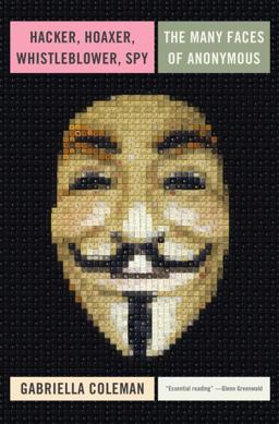Hacker, Hoaxer, Whistleblower, Spy The Many Faces of Anonymous  9781781685839 Front Cover