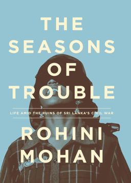 Seasons of Trouble Life amid the Ruins of Sri Lanka's Civil War  9781781686003 Front Cover