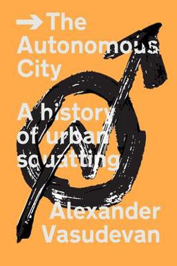 Autonomous City A History of Urban Squatting  9781781687864 Front Cover
