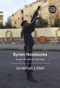 Syrian Notebooks Inside the Homs Uprising  9781781688243 Front Cover