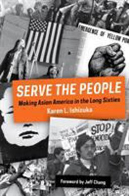 Serve the People Making Asian America in the Long Sixties  9781781688625 Front Cover