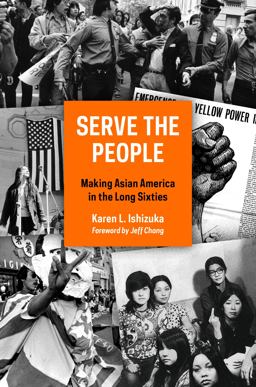 Serve the People Making Asian America in the Long Sixties  9781781689981 Front Cover