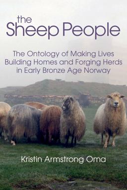Sheep People The Ontology of Making Lives, Building Homes and Forging Herds in Early Bronze Age Norway  9781781792513 Front Cover