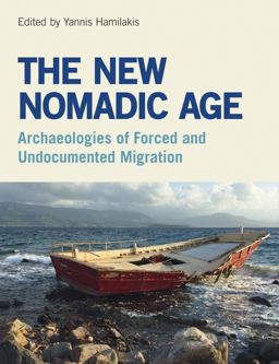 The New Nomadic Age: Archaeologies of Forced and Undocumented Migration  9781781797112 Front Cover