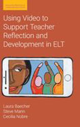 Using Video to Support Teacher Reflection and Development in ELT Using Video to Support Teacher Reflection and Development in ELT