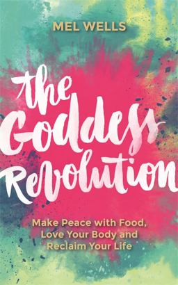 Goddess Revolution Make Peace with Food, Love Your Body and Reclaim Your Life  9781781807125 Front Cover