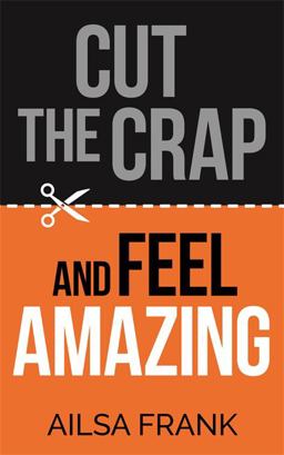 Cut the Crap and Feel Amazing  9781781809228 Front Cover