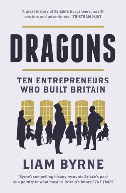 Dragons Ten Entrepreneurs Who Built Britain  9781781857496 Front Cover