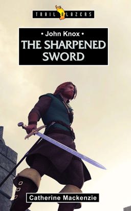 John Knox: the Sharpened Sword  9781781910573 Front Cover