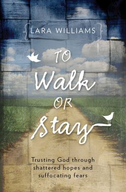 To Walk or Stay Trusting God Through Shattered Hopes and Suffocating Fears  9781781911280 Front Cover