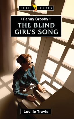 Fanny Crosby The Blind Girl's Song  9781781911631 Front Cover