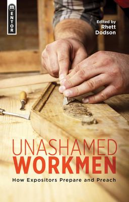 Unashamed Workmen How Expositors Prepare and Preach  9781781913192 Front Cover