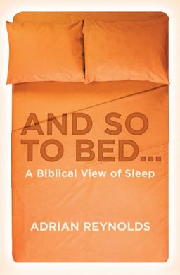 And So to Bed... A Biblical View of Sleep  9781781913673 Front Cover