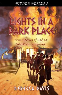 Lights in a Dark Place True Stories of God at Work in Colombia  9781781914090 Front Cover