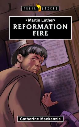 Martin Luther: Reformation Fire  9781781915219 Front Cover