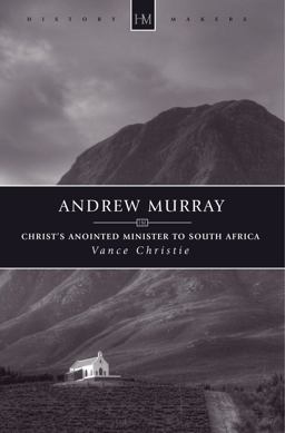 Andrew Murray Christ's Anointed Minister to South Africa  9781781916001 Front Cover