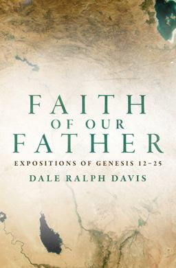 Faith of Our Father Expositions of Genesis 12-25  9781781916445 Front Cover
