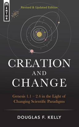 Creation and Change Genesis 1:1-2:4 in the Light of Changing Scientific Paradigms  9781781919996 Front Cover