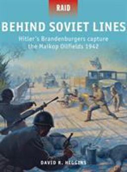 Behind Soviet Lines Hitler's Brandenburgers Capture the Maikop Oilfields 1942  9781782005995 Front Cover