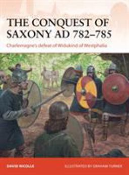 Conquest of Saxony 782-785 AD Charlemagne's Defeat of Widukind of Westphalia  9781782008255 Front Cover