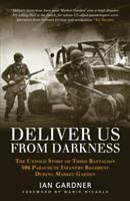 Deliver Us from Darkness The Untold Story of Third Battalion 506 Parachute Infantry Regiment During Market Garden  9781782008309 Front Cover