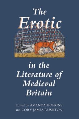 The Erotic in the Literature of Medieval Britain The Erotic in the Literature of Medieval Britain