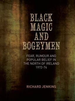 Black Magic and Bogeymen Fear, Rumour and Popular Belief in the North of Ireland 1972-74  9781782050964 Front Cover