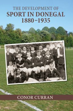 The Development of Sport in Donegal, 1880-1935 The Development of Sport in Donegal, 1880-1935