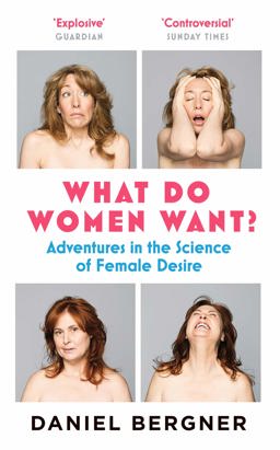 What Do Women Want? Adventures in the Science of Female Desire  9781782112570 Front Cover