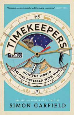 Timekeepers How the World Became Obsessed with Time  9781782113218 Front Cover