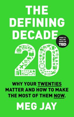 Defining Decade Why Your Twenties Matter and How to Make the Most of Them Now  9781782114925 Front Cover