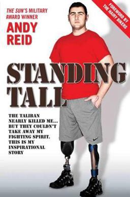 Standing Tall - the Taliban Nearly Killed Me... . but They Couldn't Take Away My Fighting Spirit. the Inspirational Story of a True British Hero Standing Tall - the Taliban Nearly Killed Me... . but They Couldn't Take Away My Fighting Spirit. the Inspirational Story of a True British Hero