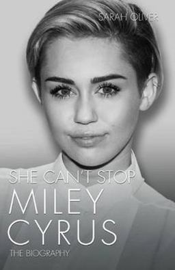 She Can't Stop Miley Cyrus: the Biography  9781782199922 Front Cover