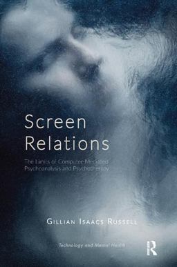 Screen Relations The Limits of Computer-Mediated Psychoanalysis and Psychotherapy  9781782201441 Front Cover