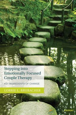 Stepping into Emotionally Focused Couple Therapy Key Ingredients of Change 1st 9781782203254 Front Cover