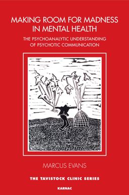 Making Room for Madness in Mental Health The Psychoanalytic Understanding of Psychotic Communication  9781782203292 Front Cover