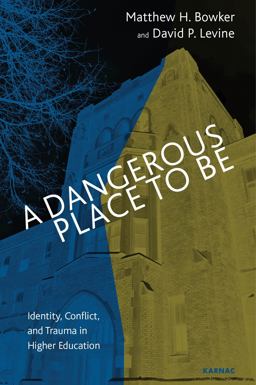 Dangerous Place to Be Identity, Conflict, and Trauma in Higher Education  9781782204992 Front Cover