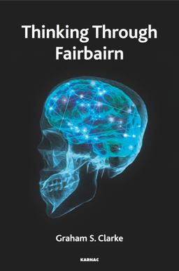 Thinking Through Fairbairn Exploring the Object Relations Model of Mind  9781782205708 Front Cover