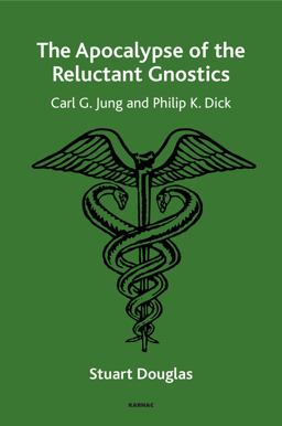 Apocalypse of the Reluctant Gnostics Carl G. Jung and Philip K. Dick  9781782206071 Front Cover