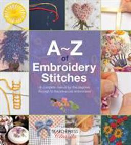 A-Z of Embroidery Stitches A Complete Manual for the Beginner Through to the Advanced Embroiderer  9781782211617 Front Cover
