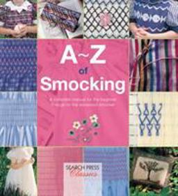 A-Z of Smocking A Complete Manual for the Beginner Through to the Advanced Smocker  9781782211761 Front Cover