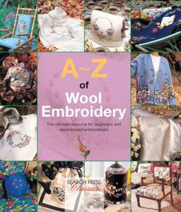 A-Z of Wool Embroidery The Ultimate Resource for Beginners and Experienced Embroiderers  9781782211808 Front Cover