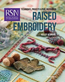 Raised Embroidery Techniques, Projects And Pure Inspiration  9781782211891 Front Cover