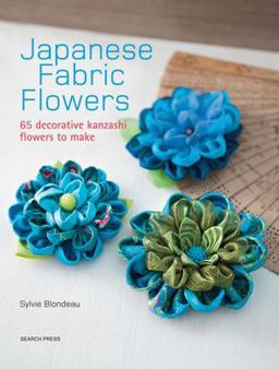 Japanese Fabric Flowers 65 Decorative Kanzashi Flowers to Make  9781782212287 Front Cover