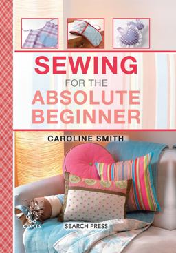 Sewing for the Absolute Beginner Sewing for the Absolute Beginner