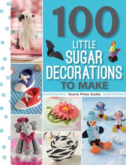 100 Little Sugar Decorations to Make  9781782212928 Front Cover